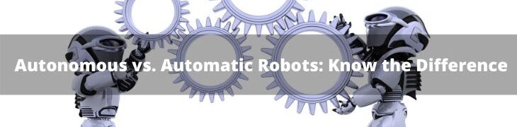 Autonomous vs. Automatic Robots Know the Difference (1)