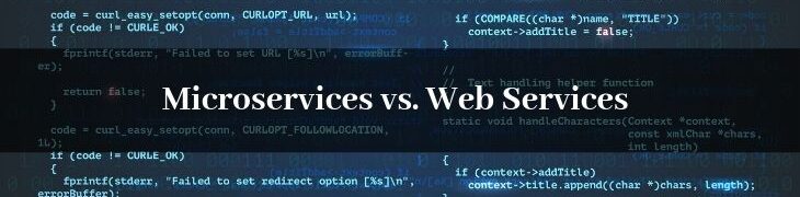 Microservices vs. Web Services: How the two Software Development Architecture Differ?