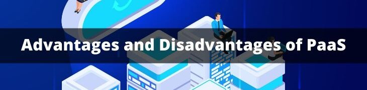 Advantages and Disadvantages of PaaS You Need to Know