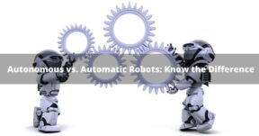 Autonomous vs. Automatic Robots Know the Difference (1)