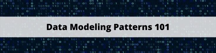 Data Modeling Patterns 101