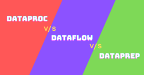 Dataproc vs Dataflow vs Dataprep