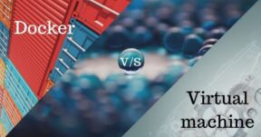 Docker vs. Virtual Machine: Understand the Difference between the Two