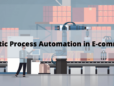 Robotic process automation in e-commerce.