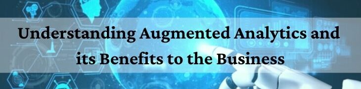 Understanding Augmented Analytics and its Benefits to the Business