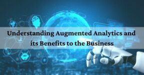 Understanding Augmented Analytics and its Benefits to the Business