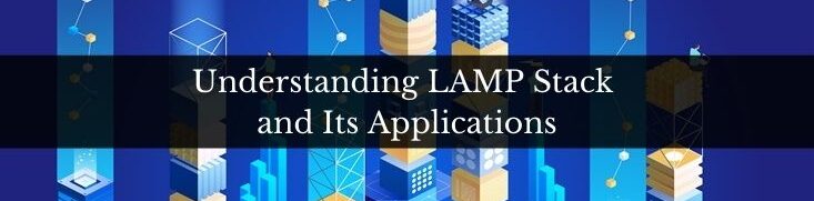 Understanding LAMP Stack and Its Applications