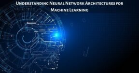 Understanding Neural Network Architectures for Machine Learning