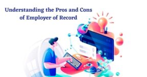 Understanding the Pros and Cons of Employer of Record